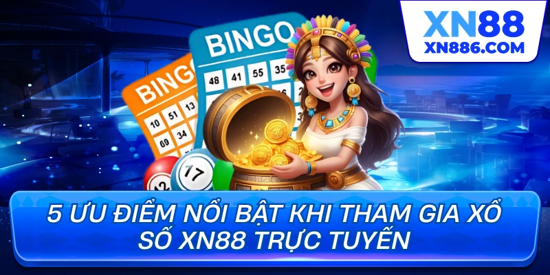 Ưu điểm nổi bật khi tham gia xổ số xn88