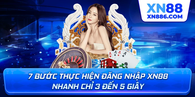7 bước thực hiện đăng nhập XN88 nhanh chỉ 3 đến 5 giây