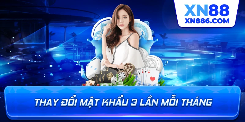 Thay đổi mật khẩu 3 lần mỗi tháng