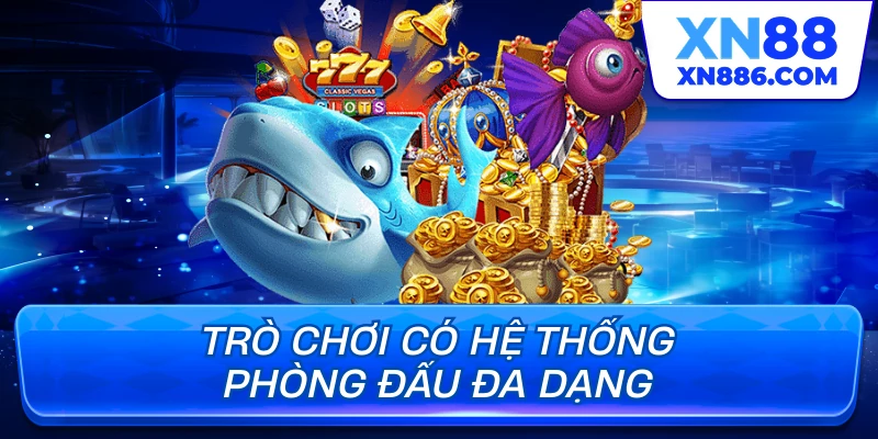 Trò chơi có hệ thống phòng đấu đa dạng